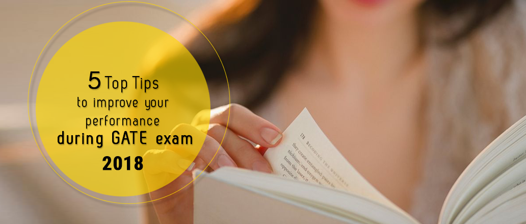 5 Top Tips to Improve Your Performance During GATE Exam 2018